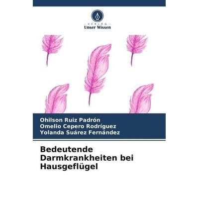 Bedeutende Darmkrankheiten bei Hausgeflügel, Taschenbuch von Ohilson Ruiz Padrón,Omelio Cepero Rodriguez,Yolanda Suarez Fernández, Verlag Unser
