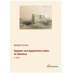Ägypten und ägyptisches Leben im Altertum, Sachbücher von Adolph Erman, Adolf Erman