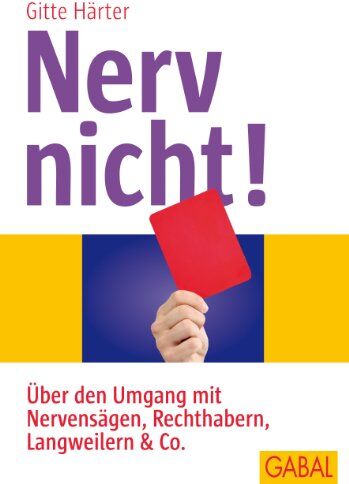 Gitte Härter - Nerv nicht!: Über den Umgang mit Nervensägen, Rechthabern, Langweilern & Co - Preis vom 09.10.2026 07:28:09 h