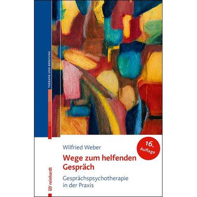 Wege zum helfenden Gespräch, Taschenbuch von Wilfried Weber, Ernst Reinhardt Verlag, 978-3-497-03387-4
