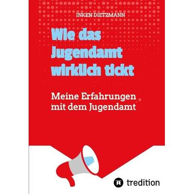 Wie das Jugendamt wirklich tickt, Taschenbuch von Inken dietzmann, Tredition, 978-3-347-58600-0