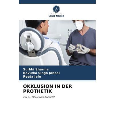 OKKLUSION IN DER PROTHETIK, Taschenbuch von Surbhi Sharma,Ravudai Singh Jabbal,Reeta Jain, Verlag Unser Wissen, 978-620-5-20804-5