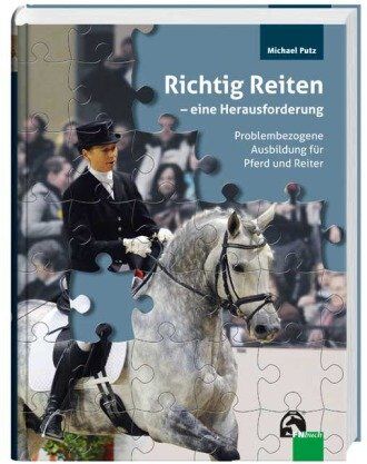Michael Putz - Richtig Reiten - eine Herausforderung: Problembezogene Ausbildung für Pferd und Reiter - Preis vom 09.10.2026 07:28:09 h