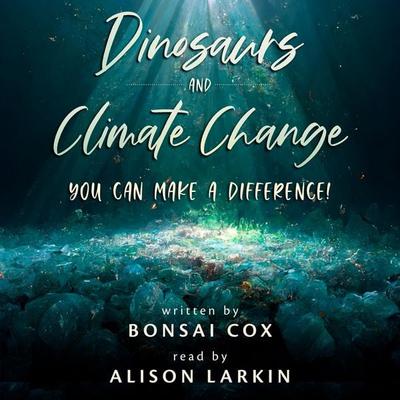 Dinosaurs and Climate Change: You Can Make a Difference! - Bonsai Cox, Audio, 9798295398568