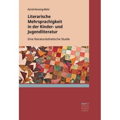Literarische Mehrsprachigkeit in der Kinder- und Jugendliteratur, Taschenbuch von Astrid Henning-Mohr, Narr Francke Attempto, 978-3-381-15281-0