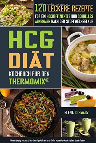 Elena Schwarz - HCG Diät Kochbuch für den Thermomix® - 120 leckere Rezepte für ein hocheffizientes und schnelles Abnehmen nach der Stoffwechselkur: Schnell abnehmen? Gesund, lecker und effizient! - Preis vom 12.10.2026 11:37:12 h