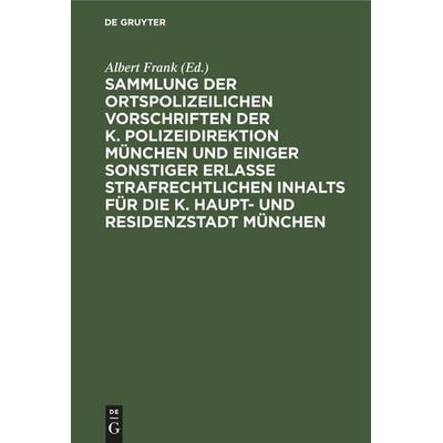 Sammlung der ortspolizeilichen Vorschriften der K. Polizeidirektion München und einiger sonstiger Erlasse strafrechtlichen Inhalts für die K. Haupt-