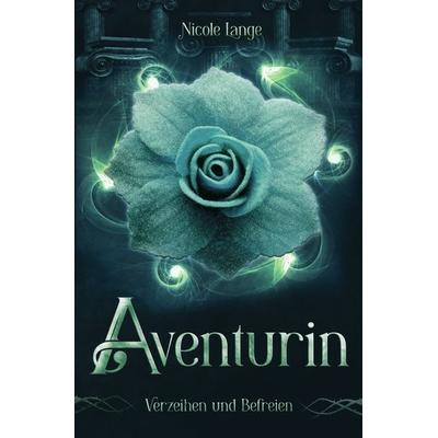 Aventurin / Aventurin Verzeihen und Befreien, Taschenbuch von Nicole Lange, Epubli, 978-3-7584-6637-3
