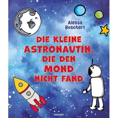 Die kleine Astronautin, die den Mond nicht fand, Gebundene Ausgabe von Alessa Boschert, Novum Verlag, 978-3-99131-388-5
