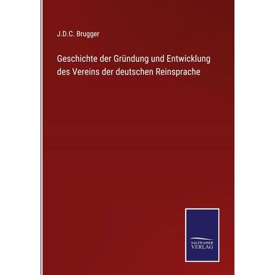 Geschichte der Gründung und Entwicklung des Vereins der deutschen Reinsprache, Gebundene Ausgabe von J. D. C. Brugger, Outlook, 978-3-375-07923-9