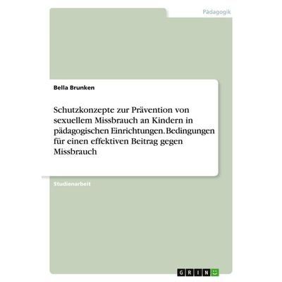 Schutzkonzepte zur Prävention von sexuellem Missbrauch an Kindern in pädagogischen Einrichtungen. Bedingungen für einen effektiven Beitrag gegen