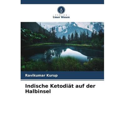 Indische Ketodiät auf der Halbinsel, Taschenbuch von Ravikumar Kurup, Verlag Unser Wissen, 978-620-4-84451-0