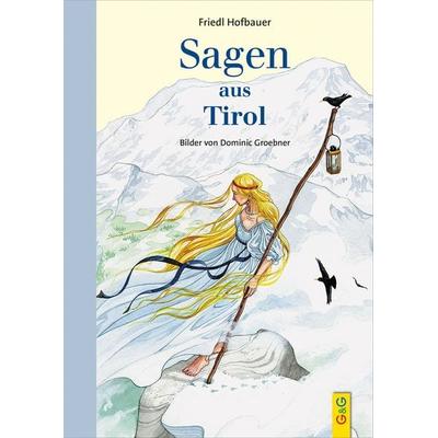 Sagen aus Tirol, Gebundene Ausgabe von Friedl Hofbauer, G&G Verlag, Kinder- und Jugendbuch, 978-3-7074-2380-8