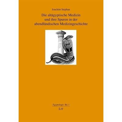 Stephan, J: altägyptische Medizin und ihre Spuren, Taschenbuch von Joachim Stephan, Lit Verlag, 978-3-643-11143-2