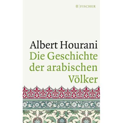 Die Geschichte der arabischen Völker, Taschenbuch von Albert Hourani, Fischer Taschenbuch Verlag, 978-3-596-29670-5