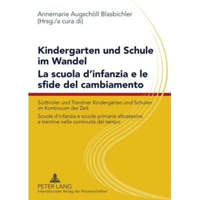 Kindergarten und Schule im Wandel- La scuola d’infanzia e le sfide del cambiamento, Taschenbuch von , Peter Lang GmbH, Internationaler Verlag der