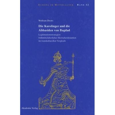 Die Karolinger und die Abbasiden von Bagdad, Gebundene Ausgabe von Wolfram Drews, De Gruyter, 978-3-05-004560-3