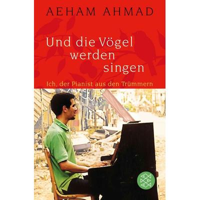 Und die Vögel werden singen, Taschenbuch von Aeham Ahmad, Fischer Taschenbuch Verlag, 978-3-596-70421-7