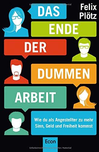 Felix Plötz - Das Ende der dummen Arbeit: Wie du als Angestellter zu mehr Sinn, Geld und Freiheit kommst - Preis vom 09.10.2026 07:28:09 h