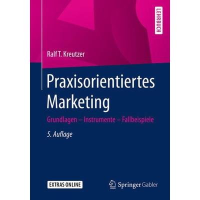 Praxisorientiertes Marketing, Taschenbuch von Ralf T. Kreutzer, Springer Fachmedien Wiesbaden GmbH, 978-3-658-09472-0