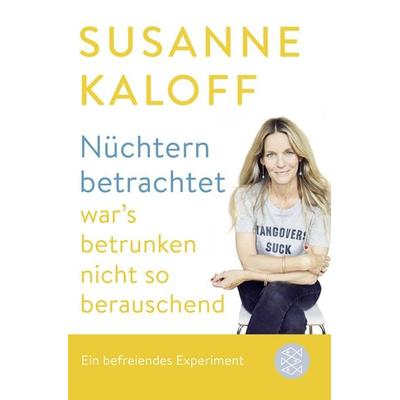 Nüchtern betrachtet war's betrunken nicht so berauschend, Taschenbuch von Susanne Kaloff, Fischer Taschenbuch Verlag