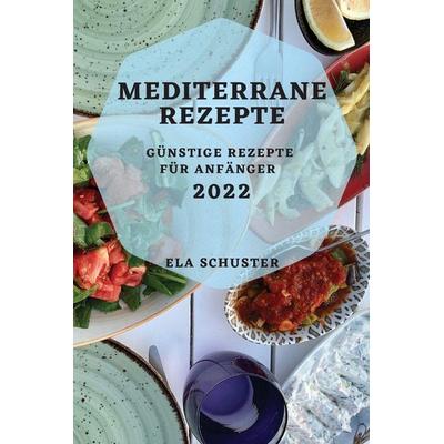 MEDITERRANE REZEPTE 2022, Taschenbuch von Ela Schuster, Giulia Bordoni, 978-1-80450-838-1