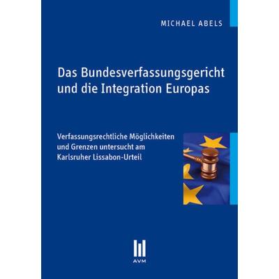 Das Bundesverfassungsgericht und die Integration Europas, Taschenbuch von Michael Abels, Akademische Verlagsgemeinschaft München, 978-3-86306-708-3