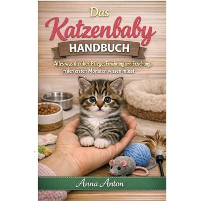 Das Katzenbaby Handbuch, Taschenbuch von Anna Anton, Epubli, 978-3-565-42023-0