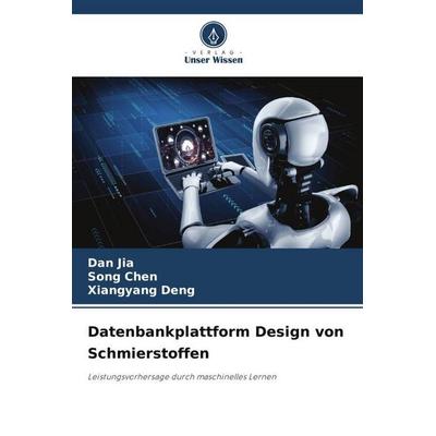 Datenbankplattform Design von Schmierstoffen, Taschenbuch von Dan Jia,Song Chen,Xiangyang Deng, Verlag Unser Wissen, 978-620-6-35886-2