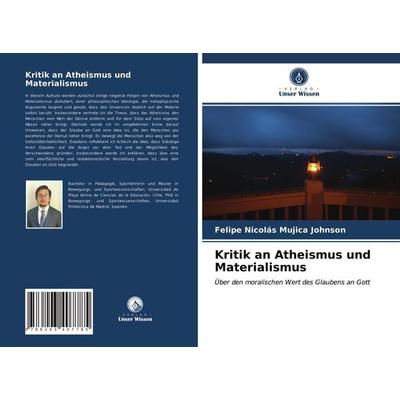 Kritik an Atheismus und Materialismus, Taschenbuch von Felipe Nicolás Mujica Johnson, Verlag Unser Wissen, 978-620-3-40778-5