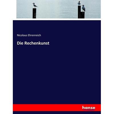 Die Rechenkunst, Taschenbuch von Nicolaus Ehrenreich, Hansebooks, 978-3-7436-2732-1