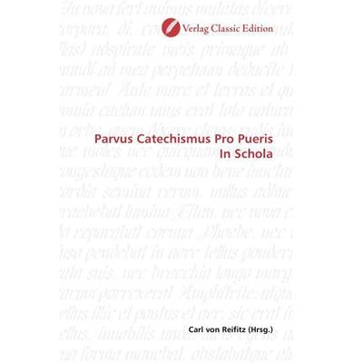 Parvus Catechismus Pro Pueris In Schola, Taschenbuch von , Classic Edition, 978-3-86932-986-4