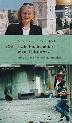 Margret Greiner - »Miss, wie buchstabiert man Zukunft?«: Als deutsche Lehrerin in Jerusalem - Preis vom 02.10.2026 23:42:20 h