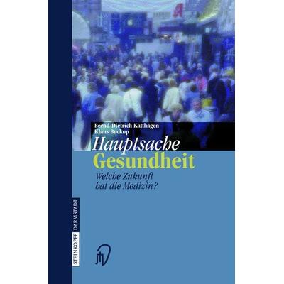 Hauptsache Gesundheit, Taschenbuch von Bernd-Dietrich Katthagen,Klaus Buckup, Steinkopff, 978-3-7985-1189-7