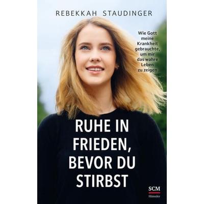 Ruhe in Frieden, bevor du stirbst, Taschenbuch von Rebekkah Staudinger, Hänssler, 978-3-7751-6214-2