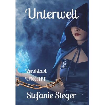 Unterwelt - Versklavt (Uncut), Gebundene Ausgabe von Stefanie Steger, Buchschmiede, 978-3-99181-338-5