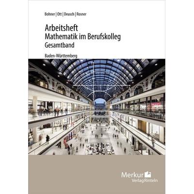 Arbeitsheft Mathematik im Berufskolleg Gesamtband, Taschenbuch von Kurt Bohner,Roland Ott,Ronald Deusch, Merkur Rinteln, 978-3-8120-1044-3