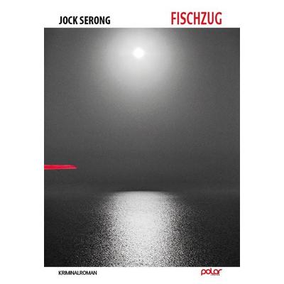 Fischzug, Gebundene Ausgabe von Jock Serong, Polar Verlag, 978-3-945133-69-9