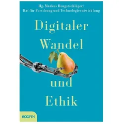 Digitaler Wandel und Ethik, Sachbücher von Christopher Frauenberger, Harald Welzer, Alexander Bogner, Julian Nida-Rümelin, Markus Scholz, Markus Hengstschläger, Rat für Forschung und Technologieentwicklung