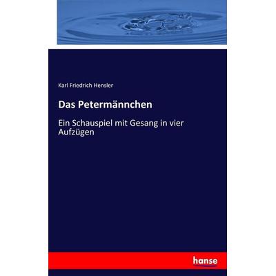 Das Petermännchen, Taschenbuch von Karl Friedrich Hensler, Hansebooks, 978-3-7411-7305-9