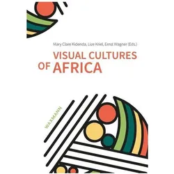 Visual Cultures of Africa, Fachbücher von Ernst Wagner, Mary Clare Kidenda, Lize Kriel