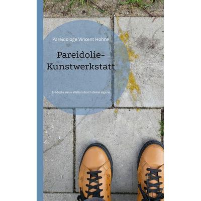 Pareidolie-Kunstwerkstatt, Taschenbuch von Pareidologe Vincent Hohne, BoD – Books on Demand, 978-3-7568-8389-9