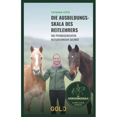 Die Ausbildungsskala des Reitlehrers, Gebundene Ausgabe von Tatjana Götz, GOLD Verlag, 978-3-912214-21-5