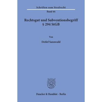 Rechtsgut und Subventionsbegriff § 294 StGB., Taschenbuch von Detlef Sannwald, Duncker & Humblot, 978-3-428-05104-5