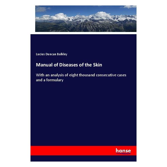 Hansebooks Manual of Diseases of the Skin (Softcover, Lucius Duncan Bulkley) (56983579)