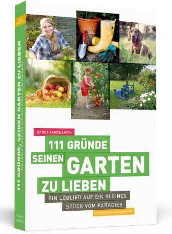 Nancy Arrowsmith - 111 Gründe, seinen Garten zu lieben: Ein Loblied auf ein kleines Stück vom Paradies - Preis vom 09.10.2026 07:28:09 h