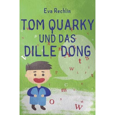 Tom Quarky und das dille Dong, Taschenbuch von Eva Rechlin, BoD - Books on Demand, 978-87-26-22303-3