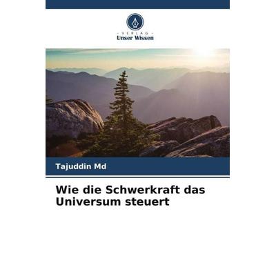 Wie die Schwerkraft das Universum steuert, Taschenbuch von Tajuddin Md, Verlag Unser Wissen, 978-620-5-02358-7