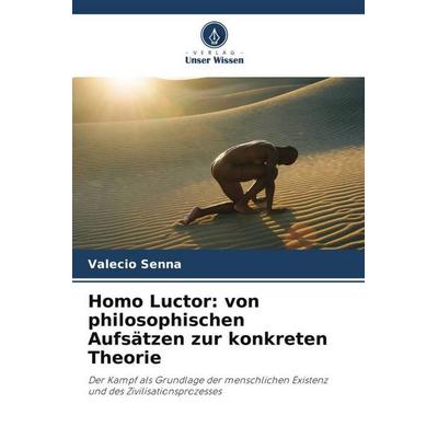 Homo Luctor: von philosophischen Aufsätzen zur konkreten Theorie, Taschenbuch von Valécio Senna, Verlag Unser Wissen, 978-620-9-95307-1
