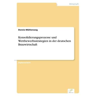 Konsolidierungsprozesse und Wettbewerbsstrategien in der deutschen Brauwirtschaft, Taschenbuch von Dennis Mühlenweg, GRIN, 978-3-8386-6550-4